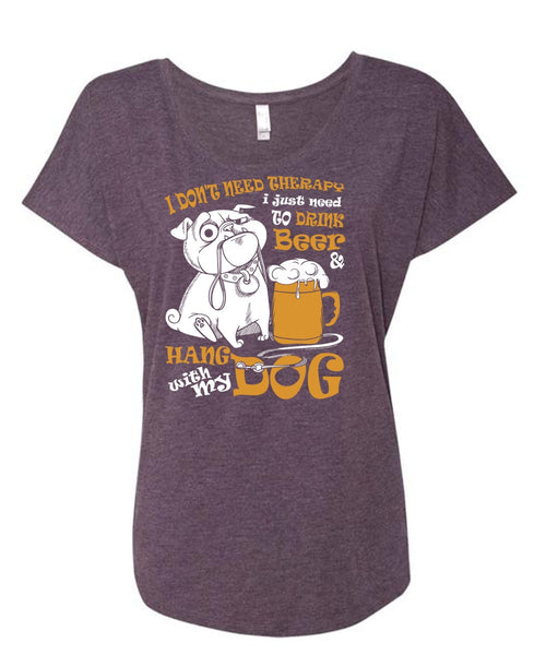 Hang With My Dog T Shirt, I Just Need To Drink Beer T Shirt, Cool Shirt (Ladies' Triblend Dolman Sleeve)