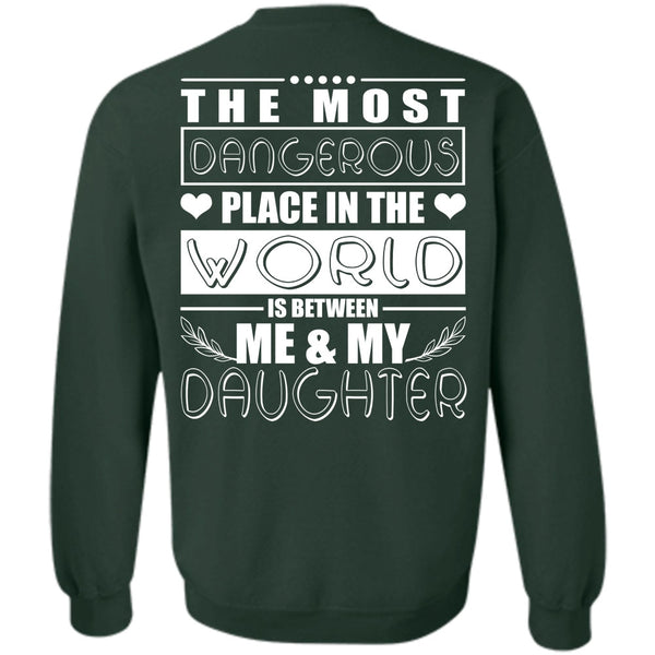 Dangerous Place In The World T Shirt, I Love Daughter Sweatshirt