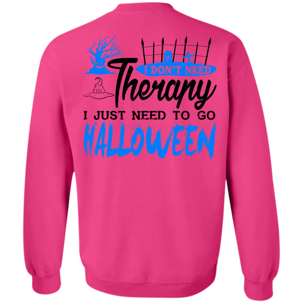 I Just Need To Go Halloween T Shirt, I Don't Need Therapy Sweatshirt