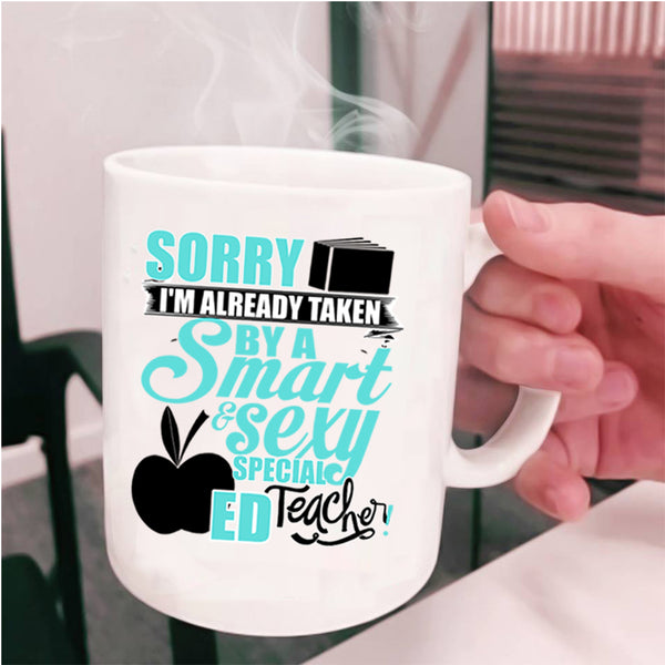 Smart Teacher Coffee Mug, I'm Already Taken By A Special ED Teacher Cup