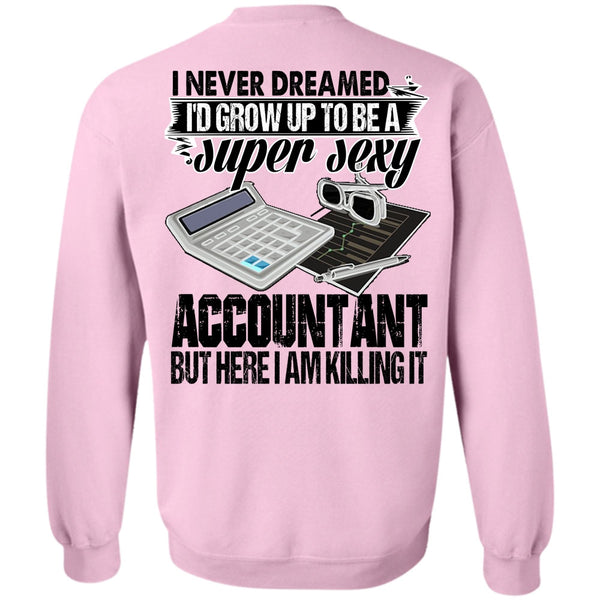 I Love Accountant T Shirt, I'd Grow Up To Be An Accountant Sweatshirt