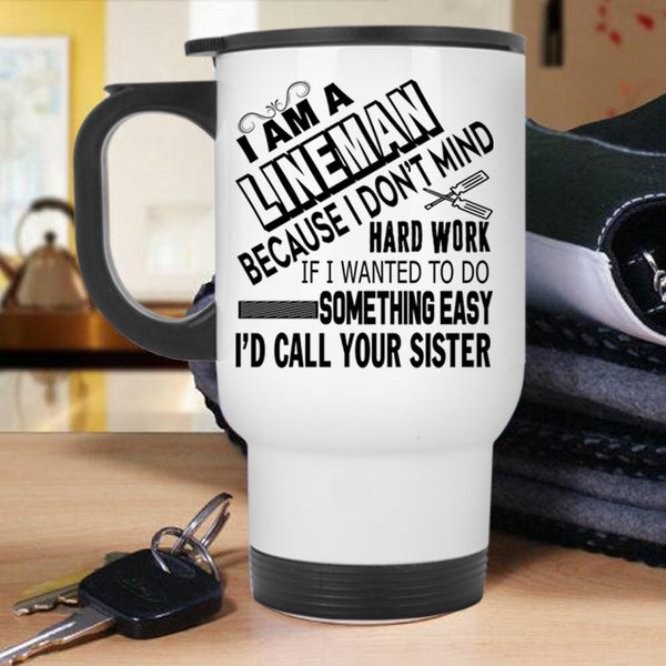 Cool Gift For Lineman Travel Mug, I Am A Lineman Mug