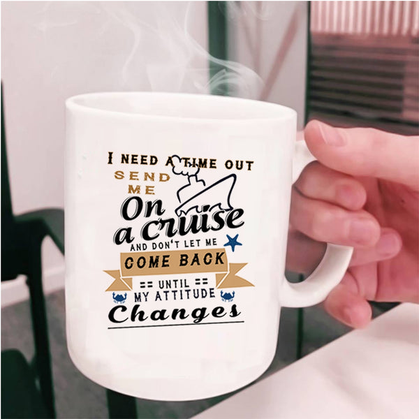 Funny Cruising Coffee Mug, I Need A Time Out Send Me On A Cruise Cup