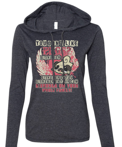 You Don't Like Pugs T Shirt, My Pets T Shirt (Anvil Ladies Ringspun Hooded)