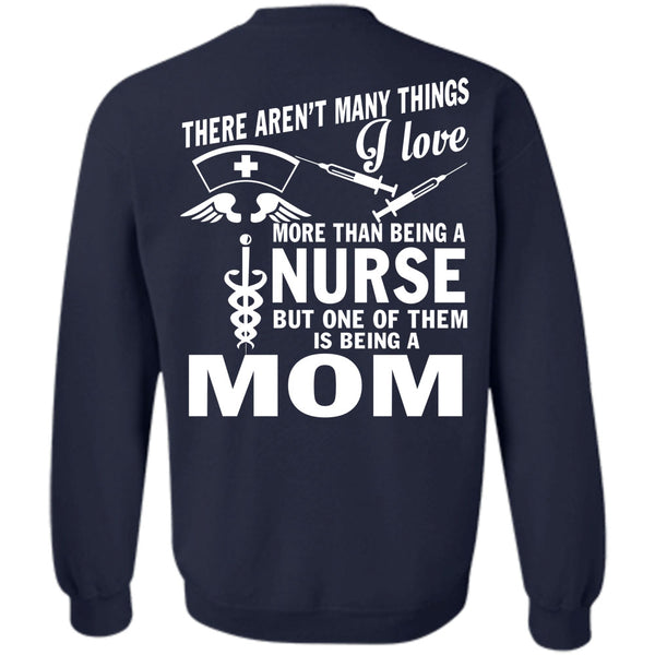Being A Mom T Shirt, I Love Nursing Sweatshirt