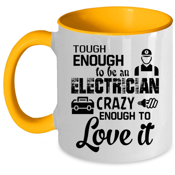 Crazy Enough To Love It Coffee Mug, Tough Enough To Be An Electrician Accent Mug