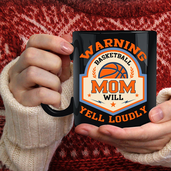 Basketball Mom Will Yell Loudly Coffee Mug, Cool Basketball Coffee Cup