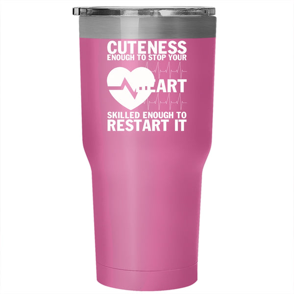Cuteness Enough To Stop Your Heart Tumbler 30 oz Stainless Steel, Cute Nurses Travel Mug