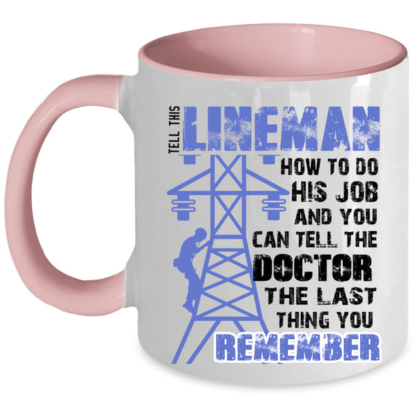 Funny Linemen Coffee Mug, Tell This Lineman How To do His Job Accent Mug