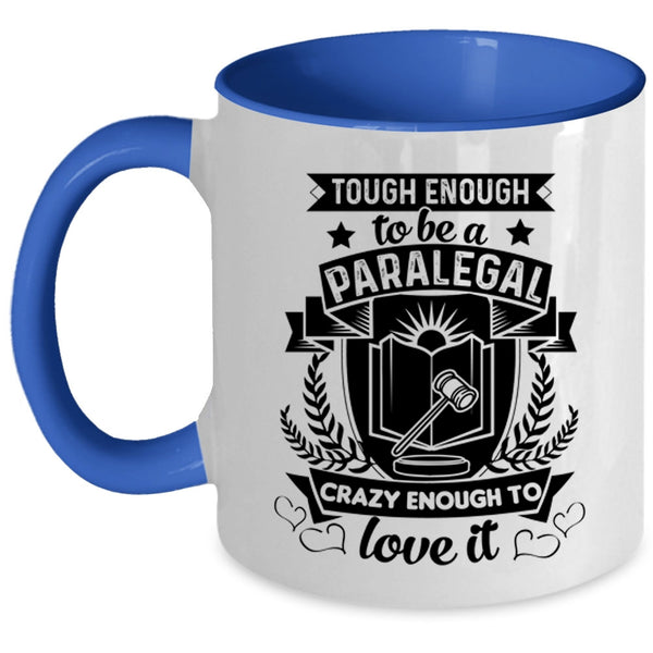 Crazy Enough To Love It Coffee Mug, Tough Enough To Be A Paralegal Accent Mug