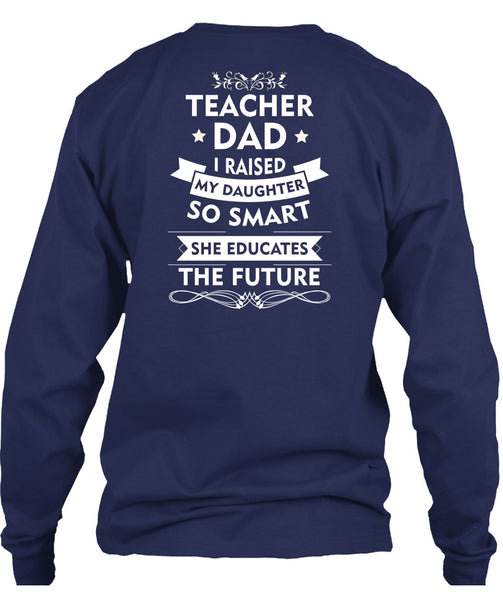 I Raised My Daughter So Smart T Shirt, She Educates The Future T Shirt