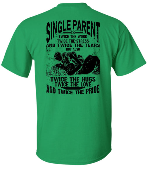 Single Parent Is Twice The Work T Shirt, I Love Dad T Shirt
