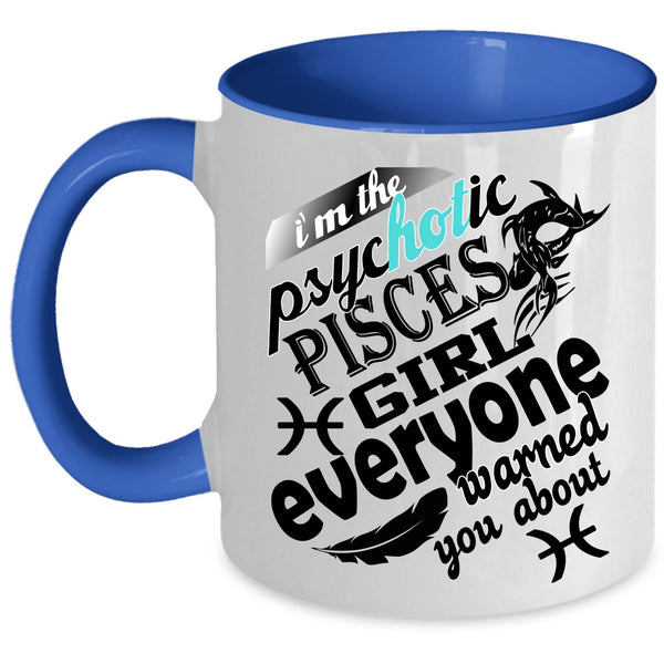 Awesome Girls Coffee Mug, I'm The Psyhotic Pisces Girl Accent Mug