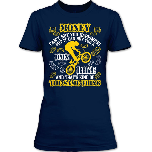 Money Can't Buy Happiness T Shirt, It Can Buy You A BMX Bike T Shirt