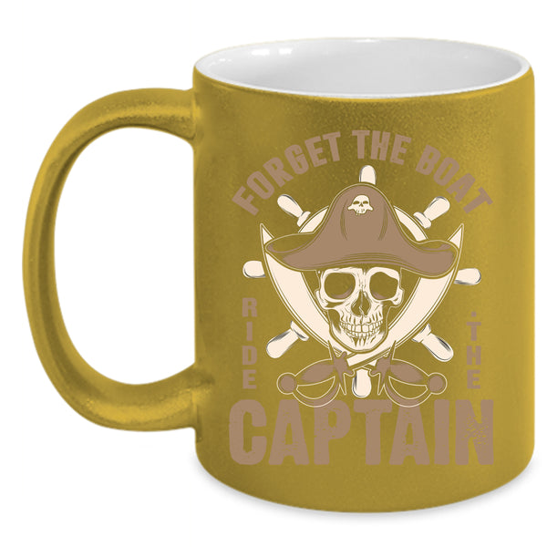 Forget The Boat Ride The Captain Coffee Mug, Cool Sailor Coffee Cup