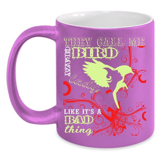 They Card Me Crazy Bird Lady Coffee Mug, Crazy Bird Lady Coffee Cup