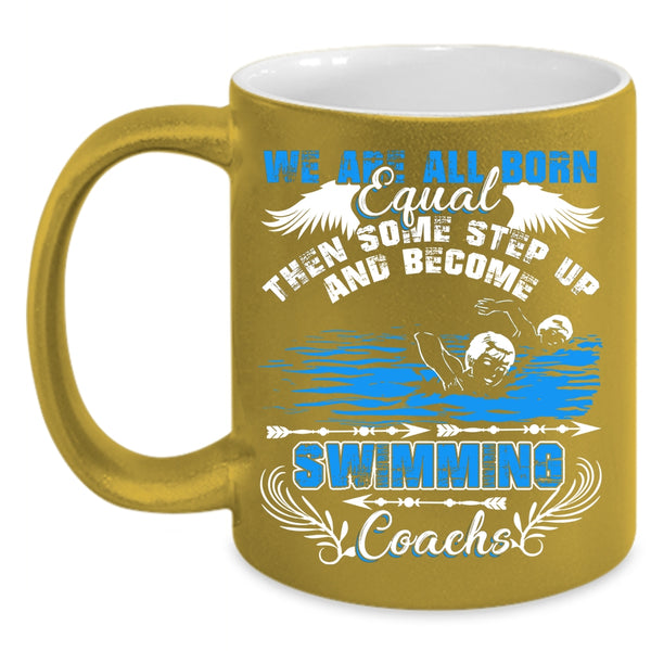 We Are All Born Equal Coffee Mug, Become Swimming Coachs Coffee Cup