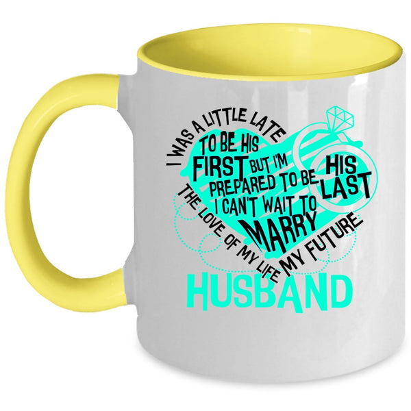 My Future Husband Coffee Mug, The Love Of My Life Accent Mug