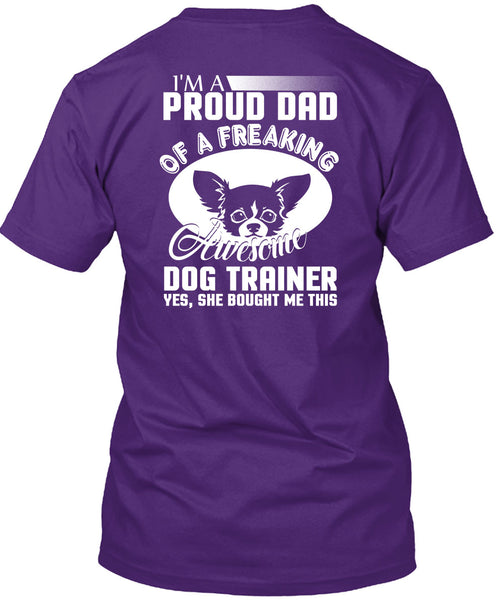 I'm A Proud Dad Of A Freaking Awesome Dog Trainer T Shirt, Being A Trainer T Shirt