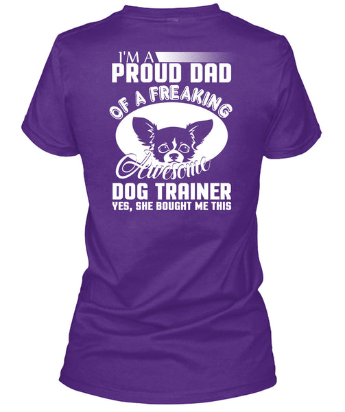 I'm A Proud Dad Of A Freaking Awesome Dog Trainer T Shirt, Being A Trainer T Shirt