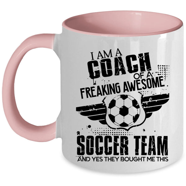 Cool Coach Coffee Mug, I Am A Coach Of An Awesome Soccer Team Accent Mug