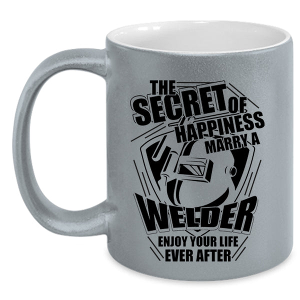 I Love Welder Coffee Mug, This Secret Of Happiness Marry A Welder Accent Mug