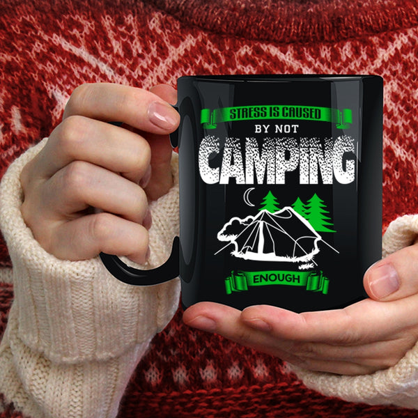 Stress Is Caused By Not Camping Enough Coffee Mug, Cool Camping Coffee Cup
