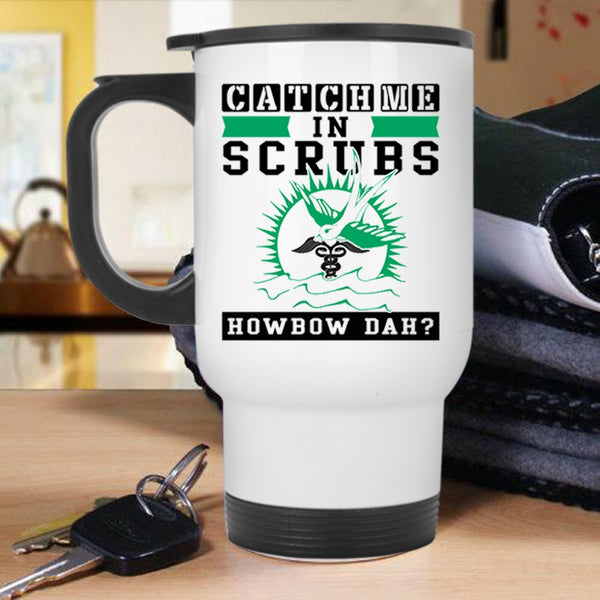 Awesome Nurses Travel Mug, Catch Me In Scrubs Mug