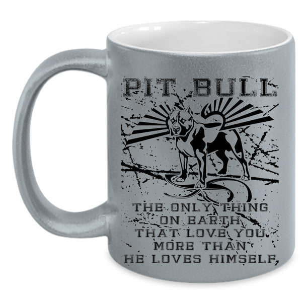 The Only Thing On Earth Coffee Mug, Pit Bull Accent Mug