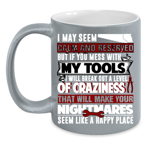 Don't Mess With My Tools Coffee Mug, Funny Gift For Mechanics Coffee Cup