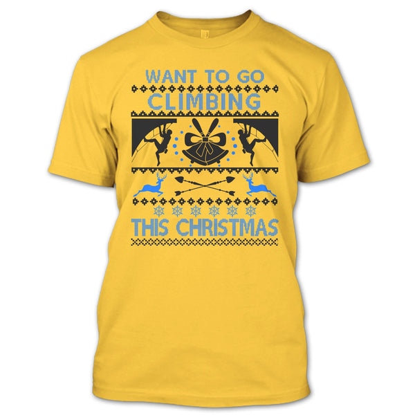 Want To Go Climbing T Shirt, Awesome Merry Christmas T Shirt