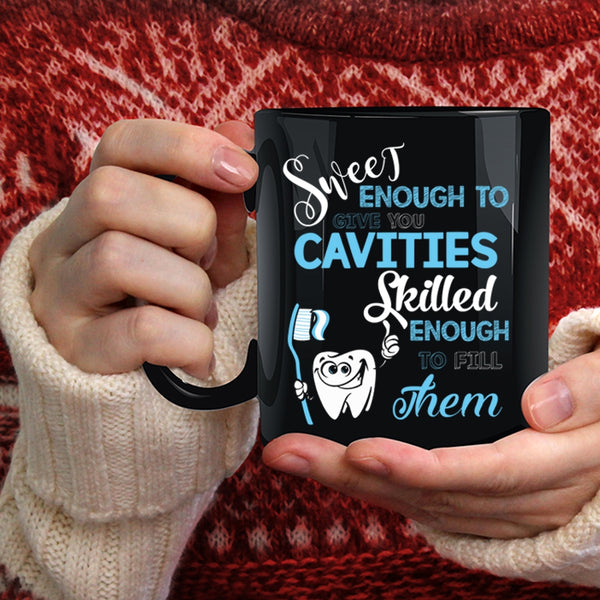 Sweet Enough To Give You Cavities Coffee Mug, Skilled Enough To Fill Them Coffee Cup
