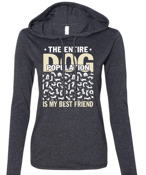 The Entire Dog Population Is My Best Friend T Shirt, My Favorite T Shirt (Anvil Ladies Ringspun Hooded)