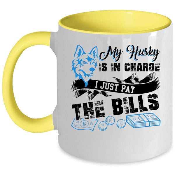 I Just Pay The Bills Coffee Mug, My Husky Is In Charge Accent Mug