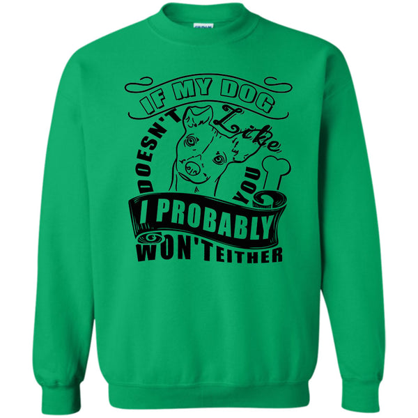 I Love My Dog T Shirt, If My Dog Doesn't Like You Sweatshirt