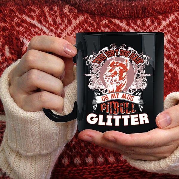 This Isn't Dog Hair On My Mug Coffee Mug, Pitbull Glitter Coffee Cup