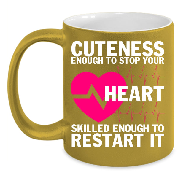Cuteness Enough To Stop Your Heart Coffee Mug, Cute Nurses Coffee Cup