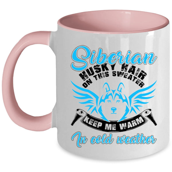 Keep me Warm In Cold Weather Coffee Mug, Siberian Husky Hair On This Sweater Accent Mug