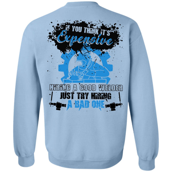 I Love Welder T Shirt, Hiring A Good Welder Sweatshirt
