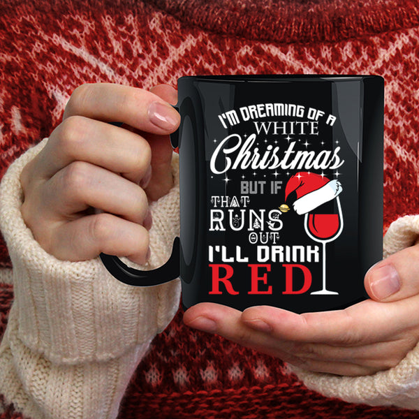 I'm Dreaming Of A White Christmas Coffee Mug, I'll Drink Red Coffee Cup