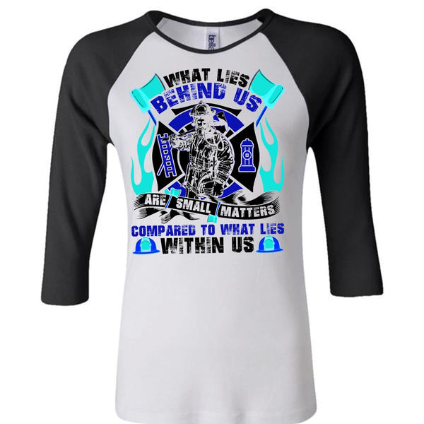 What Lies Behind Us Are Small T Shirt, I Love Firefighter T Shirt, Awesome T-Shirts