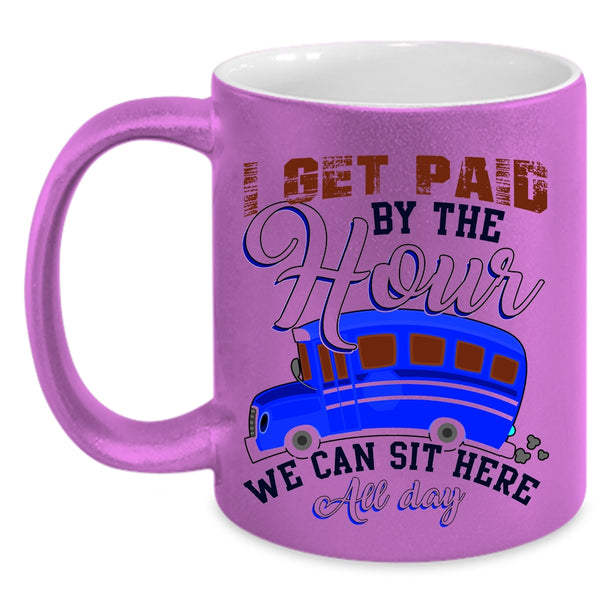We Can Sit Here All Day Coffee Mug, I Get Paid By The Hour Accent Mug