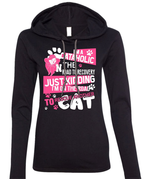 I'm A Cataholic In The Road T Shirt, My Favorite T Shirt (Anvil Ladies Ringspun Hooded)