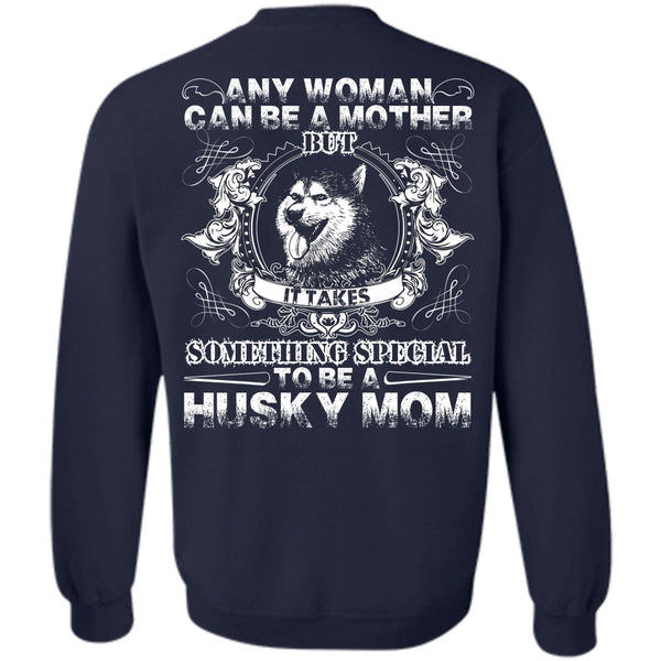 Can Be A Mother T Shirt, I Love Husky Sweatshirt