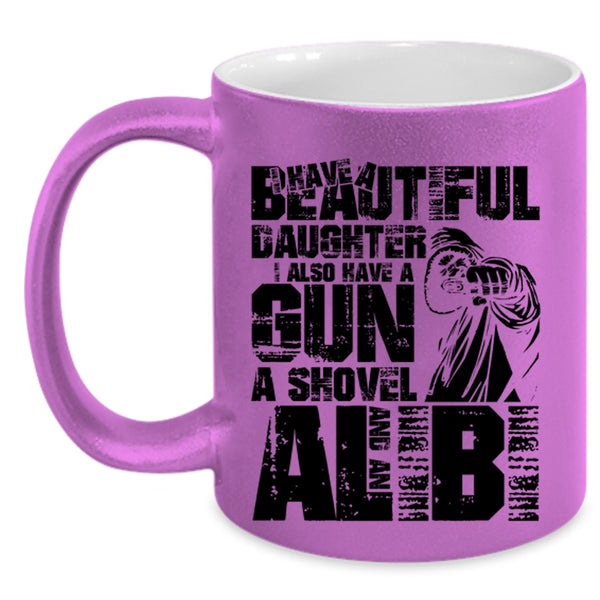 I Also Have A Gun Coffee Mug, I Have A Beautiful Daughter Accent Mug