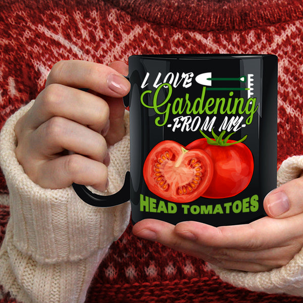 I Love Gardening Coffee Mug, From My Head Tomatoes Coffee Cup