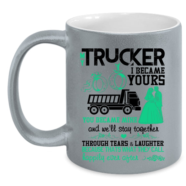 I Became Yours You Became Mine Coffee Mug, My Trucker Accent Mug
