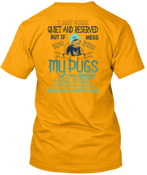 You Mess With My Pugs T Shirt, I Love Dogs T Shirt