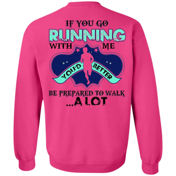 I Love Running T Shirt, You Go Running With Me Sweatshirt