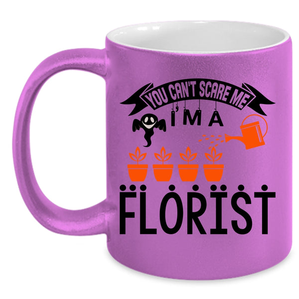I'm A Florist Coffee Mug, You can't Scare Me Accent Mug